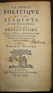 Thomas Hobbes Le corps politique ou les elements de la loy morale & civile. Avec des réflections sur la loy de Nature, sur les Serments, les Pacts, & les diverses sortes de Gouvernemens; leurs changemens, & leurs revolutions 1653 à  Leide ches Jean & Daniel Elzevier